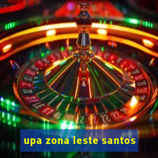 upa zona leste santos